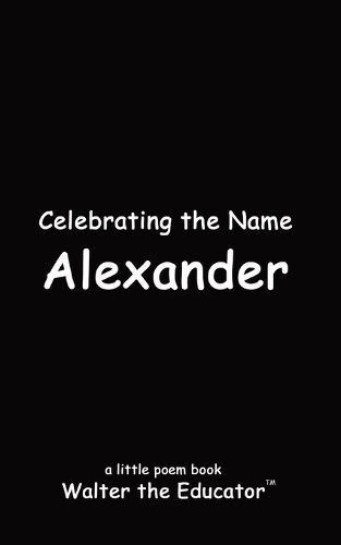 Celebrating the Name Alexander By Walter the Educator 9798869279071