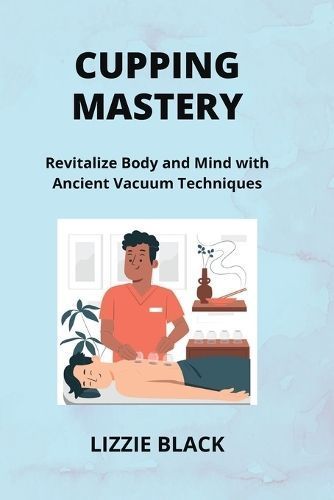 Cupping Mastery By Lizzie Black 9798869288837 (Paperback)