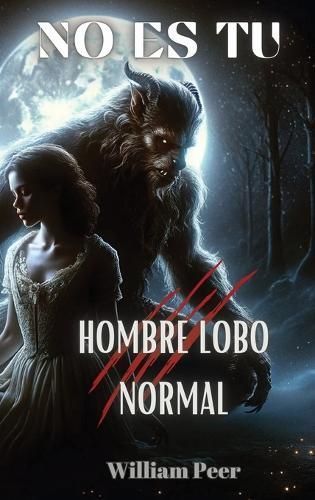 No Es Tu Hombre Lobo Normal By William Peer 9798869295033 (Hardback)