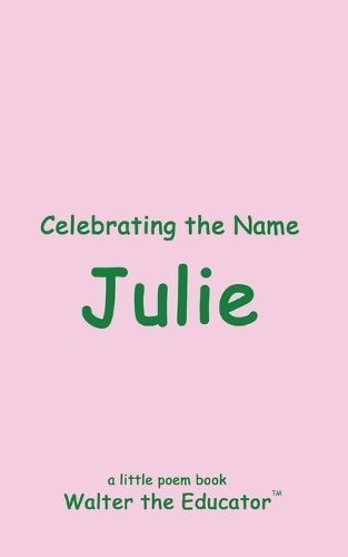 Celebrating the Name Julie By Walter the Educator 9798869326539