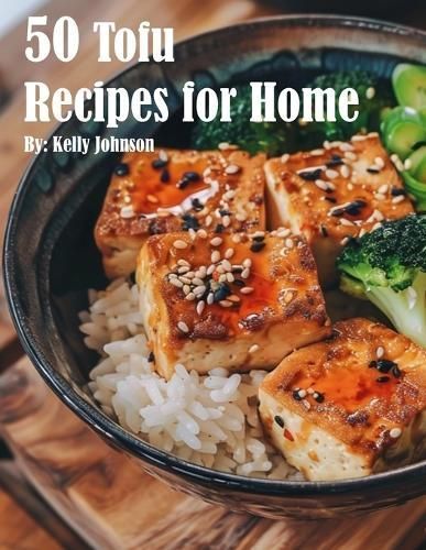50 Tofu Recipes for Home By Kelly Johnson 9798869331397 (Paperback)