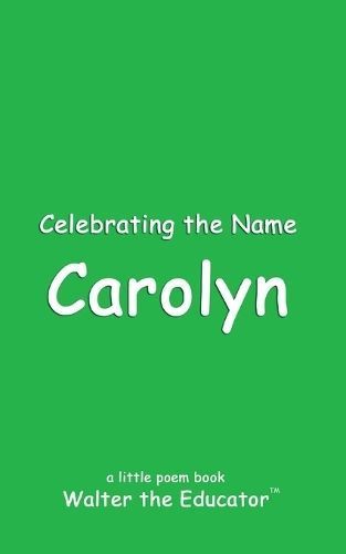 Celebrating the Name Carolyn By Walter the Educator 9798869339584