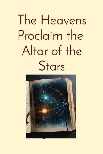 The Heavens Proclaim the Altar of the Stars By Anthony T Vento