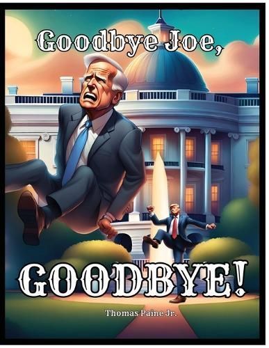 Goodbye Joe, Goodbye! By Thomas Paine 9798869355973 (Paperback)