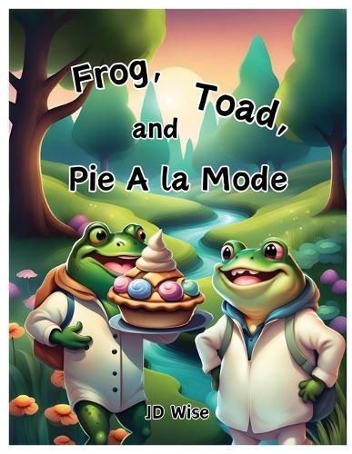 Frog, Toad, and Pie A La Mode By Jd Wise 9798869361554 (Paperback)