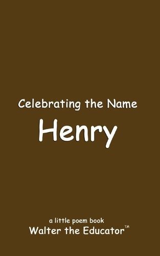 Celebrating the Name Henry By Walter the Educator 9798869363879
