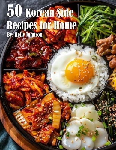 50 Korean Side Recipes for Home By Kelly Johnson 9798869367105