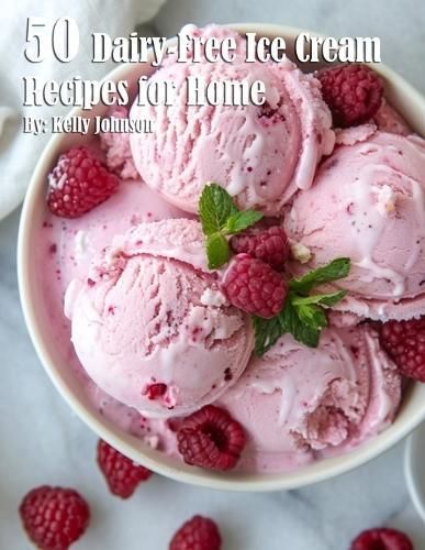 50 Dairy-Free Ice Cream Recipes for Home By Kelly Johnson (Paperback)