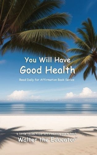 You Will Have Good Health By Walter the Educator 9798869380951