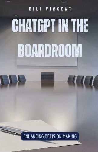 ChatGPT in the Boardroom By Bill Vincent 9798869382061 (Paperback)