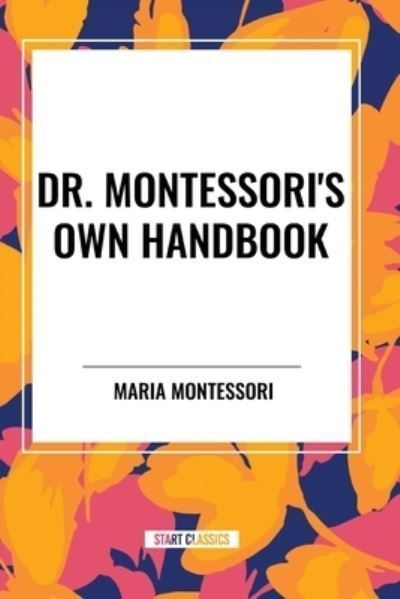 Dr. Montessori's Own Handbook By Maria Montessori 9798880904044