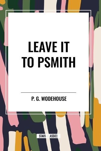 Leave It to Psmith By P G Wodehouse 9798880907236 (Paperback)