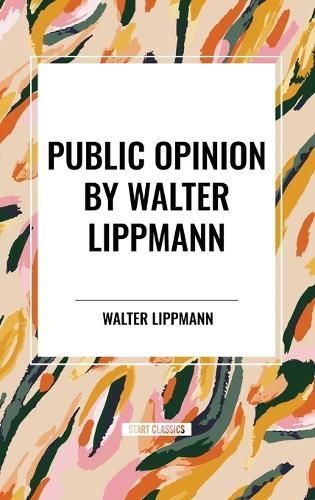 Public Opinion by Walter Lippmann By Walter Lippmann 9798880910267