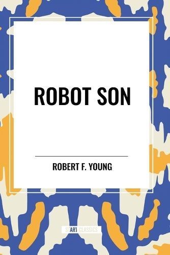 Robot Son By Robert F Young 9798880910809 (Paperback)