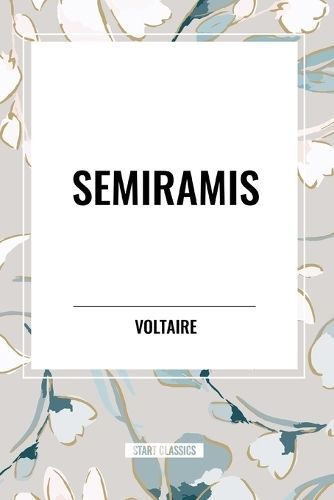 Semiramis By Voltaire, Fran Ois-Marie Arouet, William F Fleming