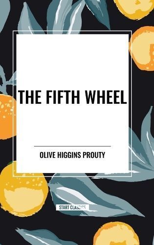 The Fifth Wheel By Olive Higgins Prouty 9798880915606 (Hardback)