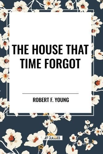 The House That Time Forgot By Robert F Young 9798880916573 (Paperback)