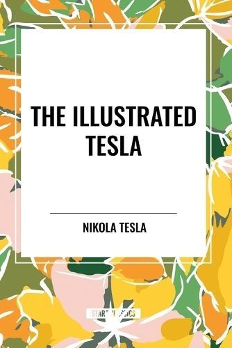 The Illustrated Tesla By Nikola Tesla 9798880916733 (Paperback)