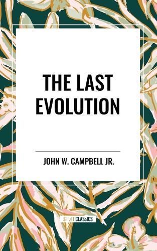 The Last Evolution By John W Campbell 9798880917105 (Paperback)