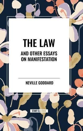 The Law and Other Essays on Manifestation By Neville Goddard