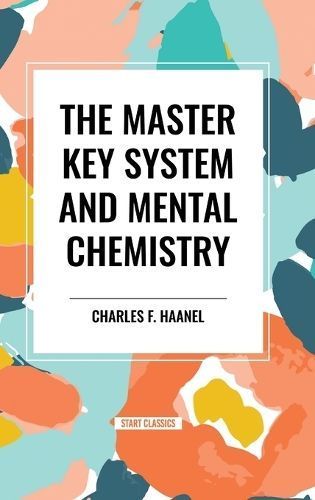 The Master Key System and Mental Chemistry By Charles F Haanel