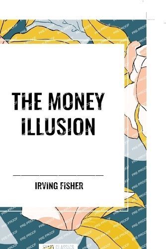 The Money Illusion By Irving Fisher 9798880918218 (Paperback)