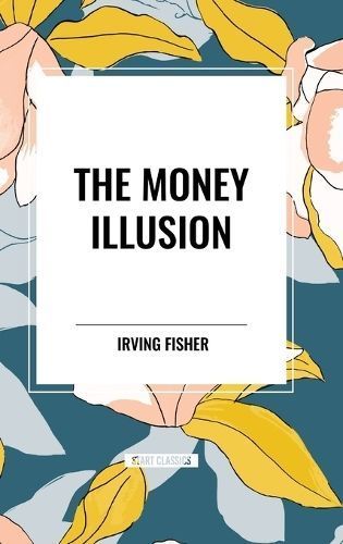 The Money Illusion By Irving Fisher 9798880918225 (Hardback)