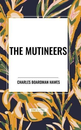 The Mutineers By Charles Boardman Hawes 9798880918430 (Hardback)