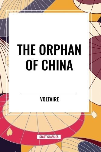 The Orphan of China By Voltaire, Francois-Marie Arouet 9798880918874