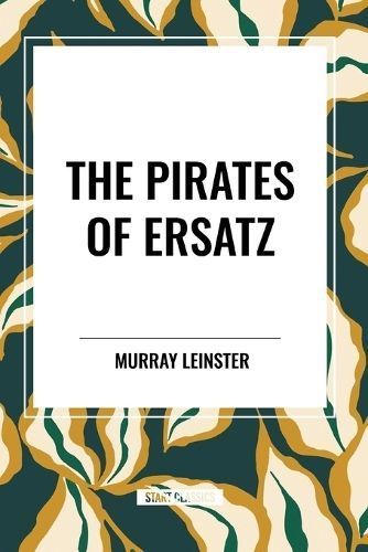The Pirates of Ersatz By Murray Leinster 9798880919116 (Paperback)