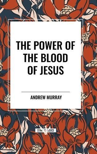 The Power of the Blood of Jesus By Andrew Murray 9798880919222