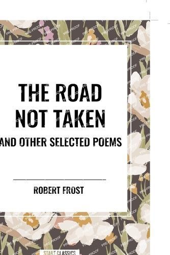 The Road Not Taken and Other Selected Poems By Robert Frost