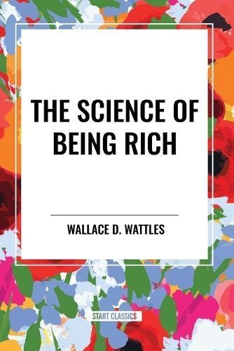 The Science of Being Rich By Wallace D Wattles 9798880920181