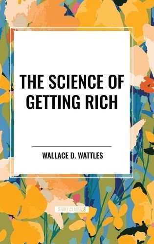 The Science of Getting Rich By Wallace D The Science of Getting Rich
