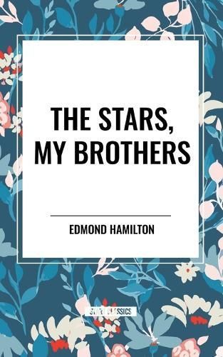 The Stars, My Brothers By Edmond Hamilton 9798880921232 (Paperback)