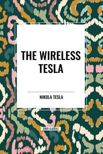 The Wireless Tesla By Nikola Tesla 9798880922673 (Paperback)