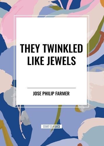 They Twinkled Like Jewels By Jose Philip Farmer 9798880923212