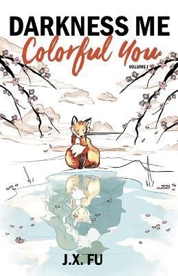 Darkness Me, Colorful You By J X Fu 9798885044141 (Paperback)