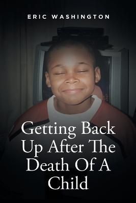Getting Back Up After The Death Of A Child By Eric Washington