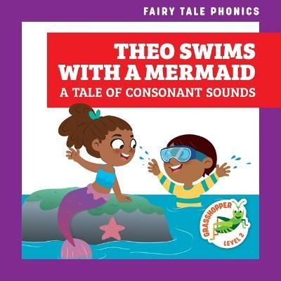 Theo Swims With a Mermaid: A Tale of Consonant Sounds 9798885242790
