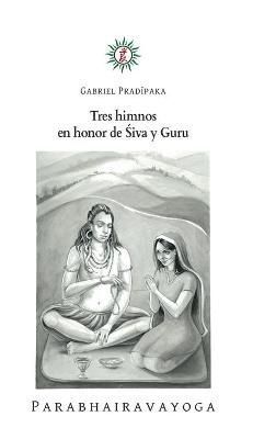 Tres himnos en honor de ?iva y Guru By Pradiipaka 9798885265348