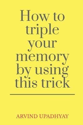 How to triple your memory by using this trick By Upadhyay (Paperback)