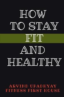 How to Stay Fit and Healthy By Upadhyay 9798885469562 (Paperback)