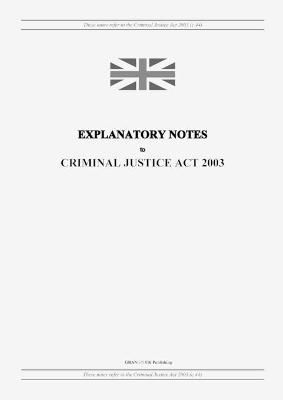 Explanatory Notes to Criminal Justice Act 2003 9798885590396
