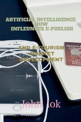 Artificial Intelligence How Infleunces E-Publish By John Lok