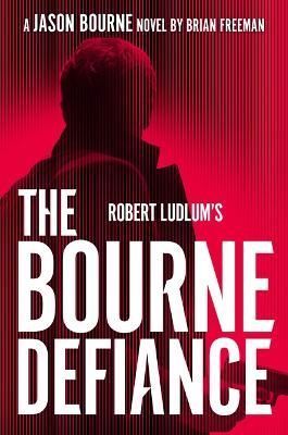 Robert Ludlums the Bourne Defiance By Brian Freeman 9798885786669