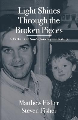 Light Shines Through the Broken Pieces By Matthew Fisher 9798885902120