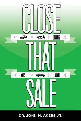 Close That Sale By Akers 9798885907187 (Paperback)