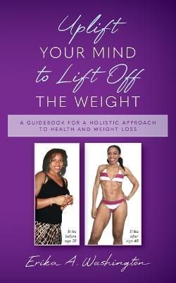 Uplift Your Mind to Lift Off the Weight By Washington 9798885908962