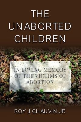 The Unaborted Children By Roy J Chauvin 9798886042443 (Paperback)